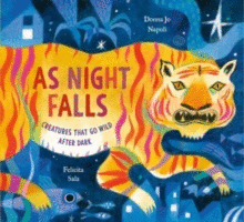 AS NIGHT FALLS : CREATURES THAT GO WILD AFTER DARK